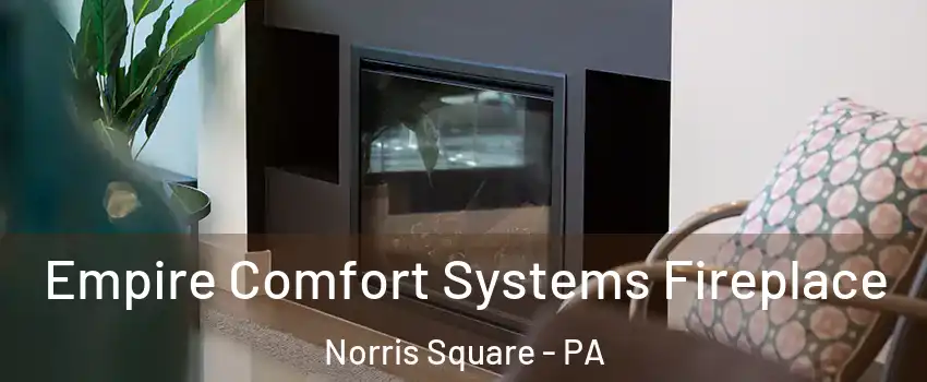 Empire Comfort Systems Fireplace Norris Square - PA
