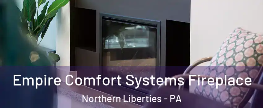 Empire Comfort Systems Fireplace Northern Liberties - PA