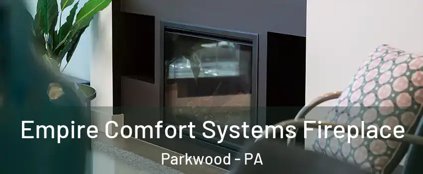 Empire Comfort Systems Fireplace Parkwood - PA