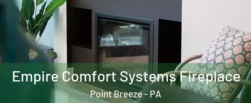 Empire Comfort Systems Fireplace Point Breeze - PA