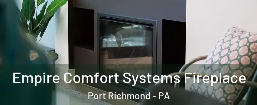 Empire Comfort Systems Fireplace Port Richmond - PA