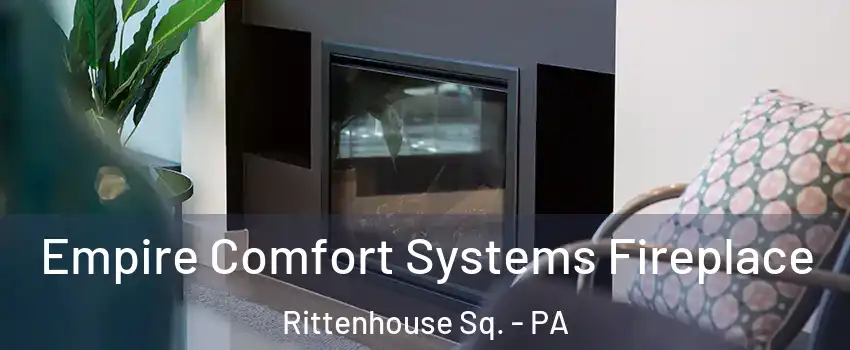 Empire Comfort Systems Fireplace Rittenhouse Sq. - PA