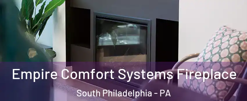 Empire Comfort Systems Fireplace South Philadelphia - PA