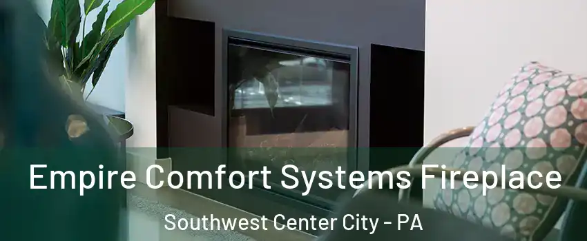 Empire Comfort Systems Fireplace Southwest Center City - PA