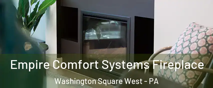 Empire Comfort Systems Fireplace Washington Square West - PA