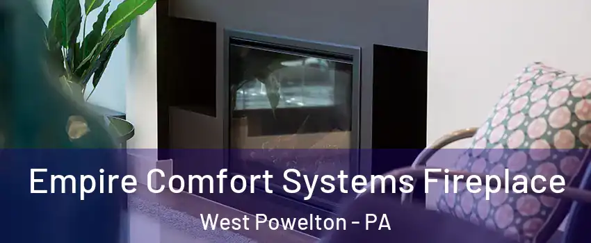Empire Comfort Systems Fireplace West Powelton - PA