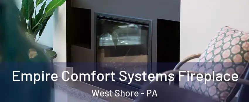 Empire Comfort Systems Fireplace West Shore - PA