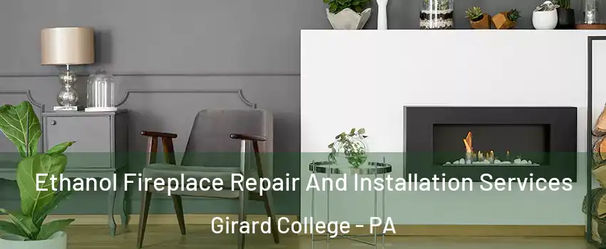 Ethanol Fireplace Repair And Installation Services Girard College - PA