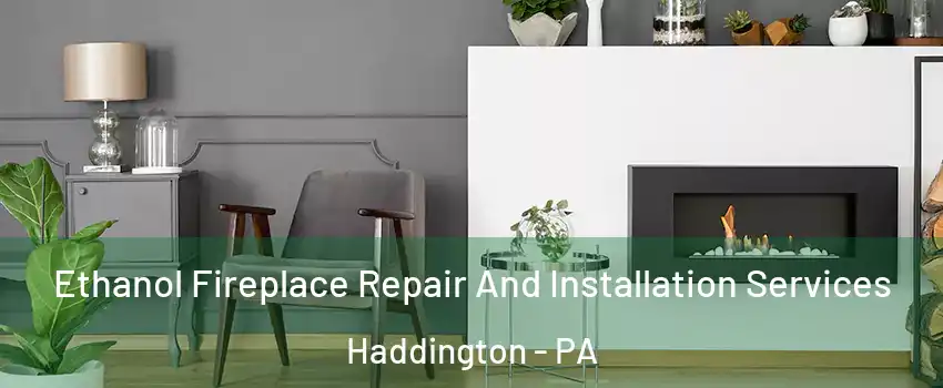 Ethanol Fireplace Repair And Installation Services Haddington - PA