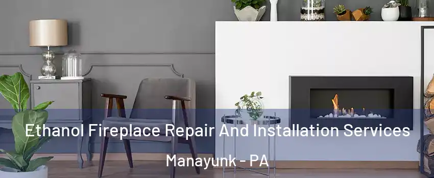 Ethanol Fireplace Repair And Installation Services Manayunk - PA