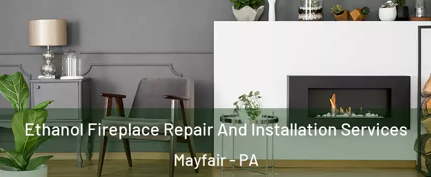 Ethanol Fireplace Repair And Installation Services Mayfair - PA