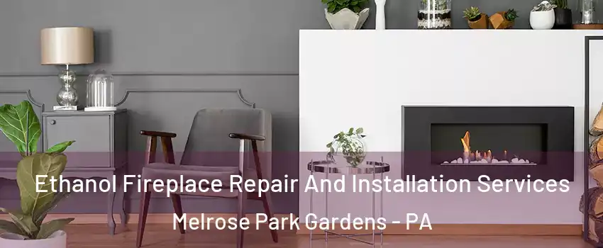 Ethanol Fireplace Repair And Installation Services Melrose Park Gardens - PA