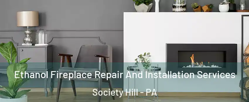 Ethanol Fireplace Repair And Installation Services Society Hill - PA