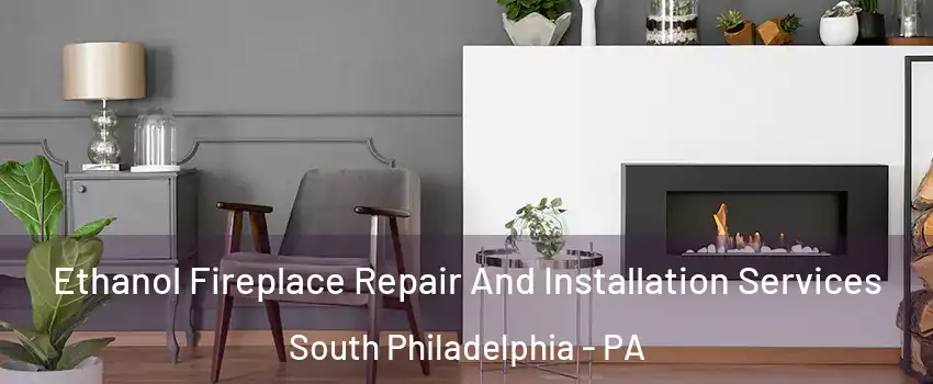 Ethanol Fireplace Repair And Installation Services South Philadelphia - PA