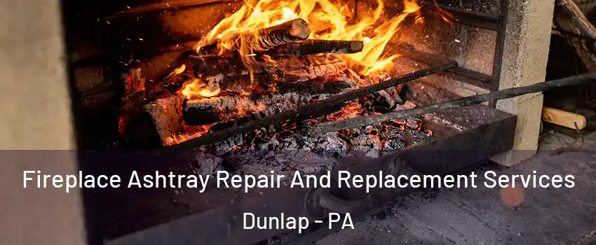 Fireplace Ashtray Repair And Replacement Services Dunlap - PA