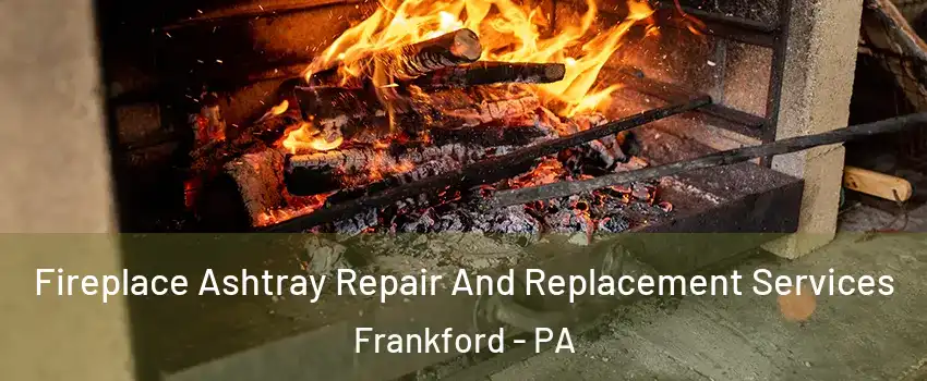 Fireplace Ashtray Repair And Replacement Services Frankford - PA