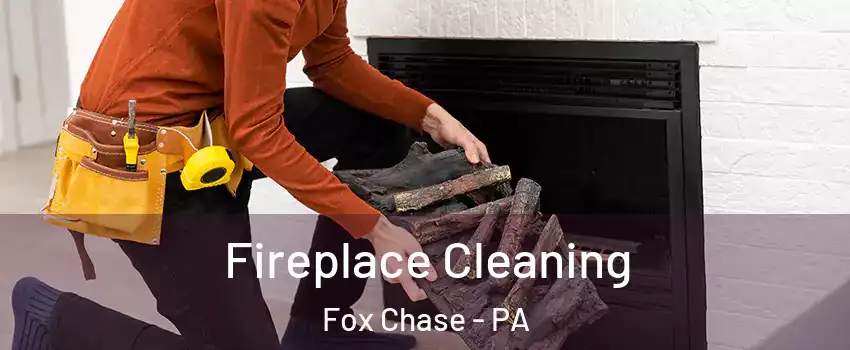 Fireplace Cleaning Fox Chase - PA