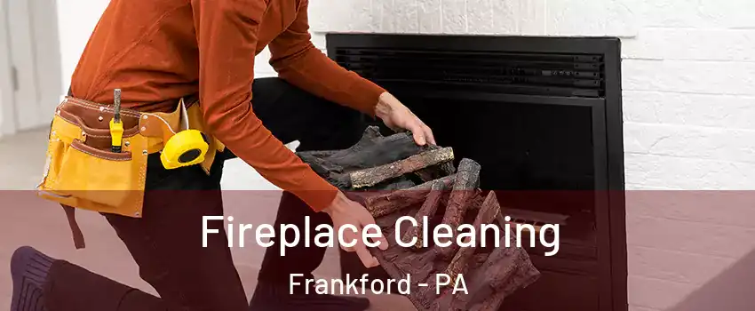 Fireplace Cleaning Frankford - PA