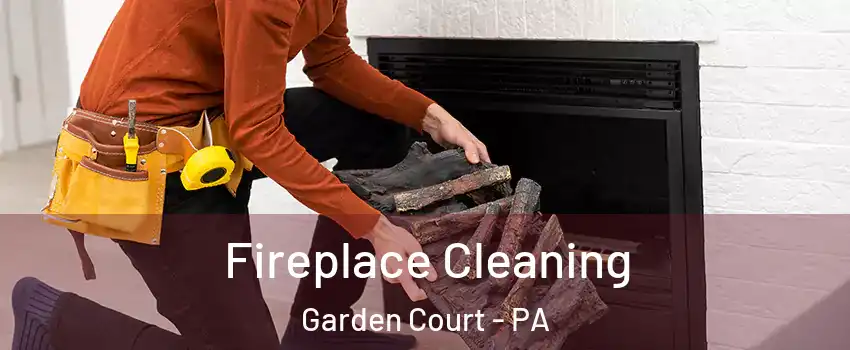 Fireplace Cleaning Garden Court - PA