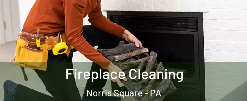 Fireplace Cleaning Norris Square - PA