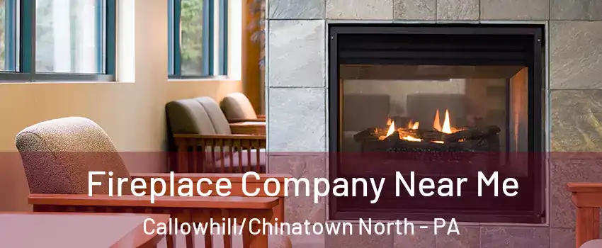 Fireplace Company Near Me Callowhill/Chinatown North - PA