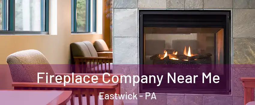 Fireplace Company Near Me Eastwick - PA