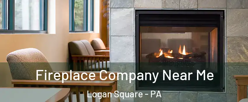 Fireplace Company Near Me Logan Square - PA