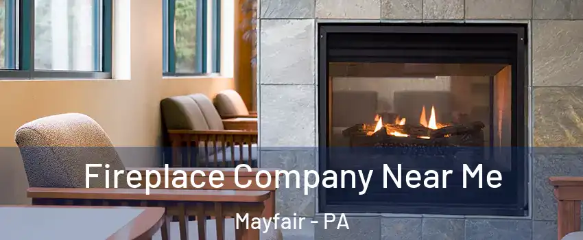 Fireplace Company Near Me Mayfair - PA
