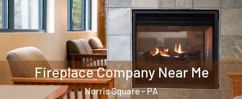 Fireplace Company Near Me Norris Square - PA