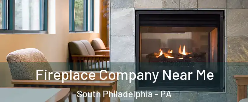 Fireplace Company Near Me South Philadelphia - PA