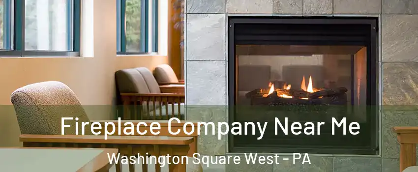 Fireplace Company Near Me Washington Square West - PA