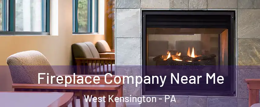 Fireplace Company Near Me West Kensington - PA