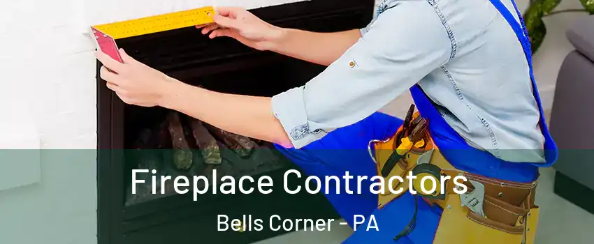 Fireplace Contractors Bells Corner - PA