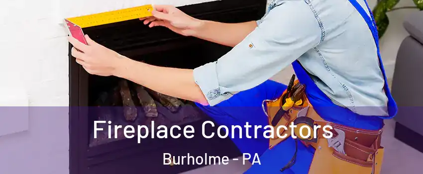 Fireplace Contractors Burholme - PA
