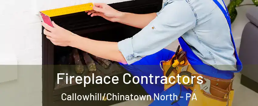 Fireplace Contractors Callowhill/Chinatown North - PA