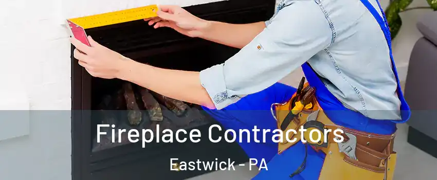 Fireplace Contractors Eastwick - PA