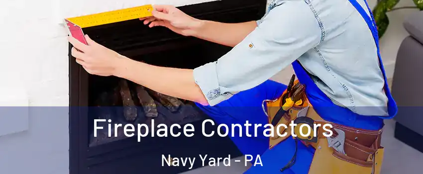 Fireplace Contractors Navy Yard - PA