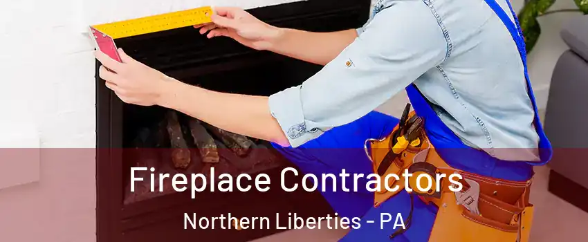 Fireplace Contractors Northern Liberties - PA