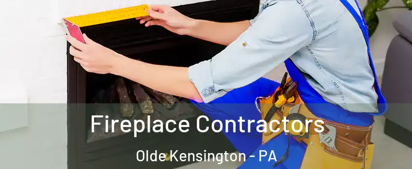 Fireplace Contractors Olde Kensington - PA