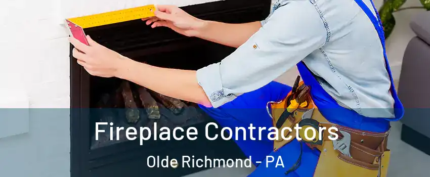 Fireplace Contractors Olde Richmond - PA