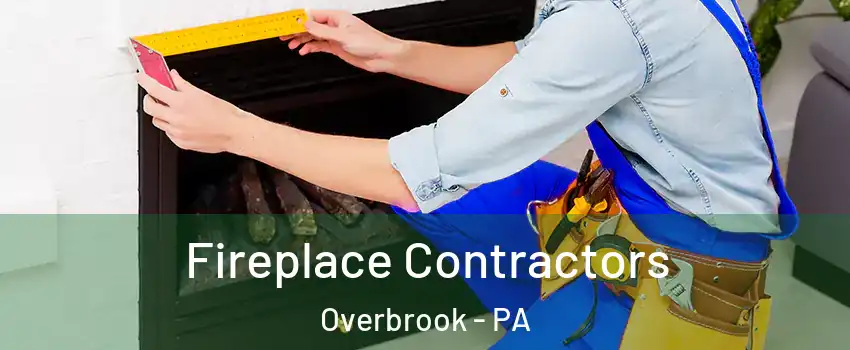Fireplace Contractors Overbrook - PA