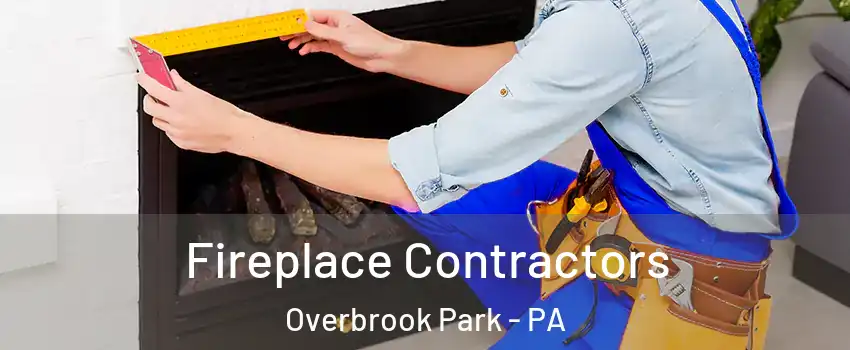 Fireplace Contractors Overbrook Park - PA