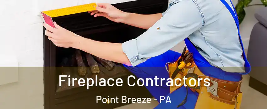Fireplace Contractors Point Breeze - PA