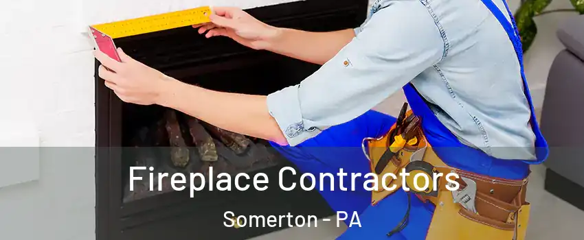 Fireplace Contractors Somerton - PA