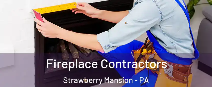 Fireplace Contractors Strawberry Mansion - PA