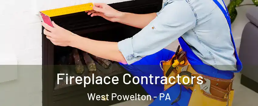Fireplace Contractors West Powelton - PA