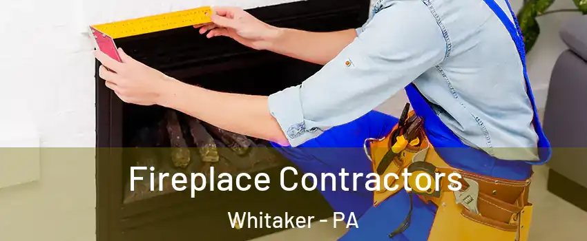 Fireplace Contractors Whitaker - PA