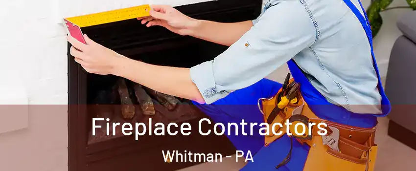 Fireplace Contractors Whitman - PA