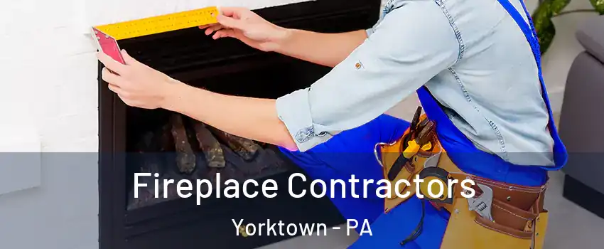 Fireplace Contractors Yorktown - PA