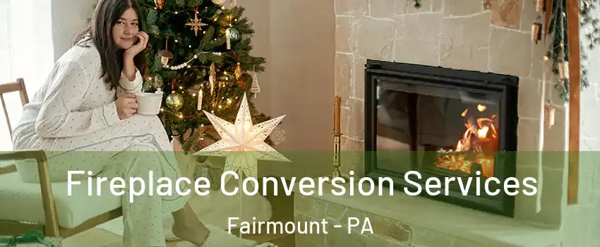 Fireplace Conversion Services Fairmount - PA